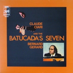 CLAUDE CIARI - BERNARD GERARD and BATUCADA'S SEVEN / CLAUDE CIARI AND THE BATUCADA SEVEN